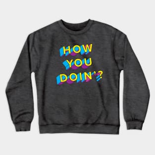 How You Doin'? Crewneck Sweatshirt